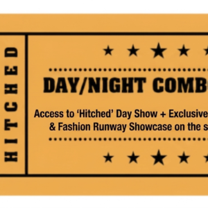 Saturday 'Hitched' Combo - Daytime 'Hitched' Show + Exclusive Evening Wedding & Fashion Runway Event